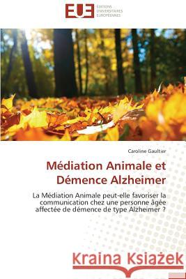 Médiation Animale Et Démence Alzheimer Gaultier-C 9786131593888 Editions Universitaires Europeennes