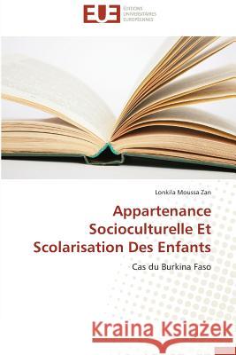 Appartenance Socioculturelle Et Scolarisation Des Enfants : Cas du Burkina Faso Zan, Lonkila Moussa 9786131594052 Éditions universitaires européennes