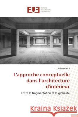 L'Approche Conceptuelle Dans L Architecture d'Intérieur Chiha-J 9786131594557 Editions Universitaires Europeennes