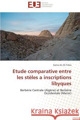 Etude Comparative Entre Les Stèles a Inscriptions Libyques Yahia-S 9786131594786