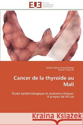 Cancer de la Thyroide Au Mali Collectif 9786131594830 Editions Universitaires Europeennes