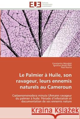 Le palmier à huile, son ravageur, leurs ennemis naturels au cameroun Collectif 9786131594922 Editions Universitaires Europeennes