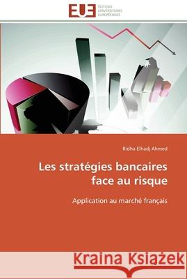 Les stratégies bancaires face au risque Ahmed-R 9786131595080 Editions Universitaires Europeennes