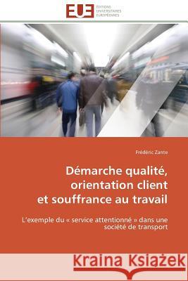 Démarche Qualité, Orientation Client Et Souffrance Au Travail Zante-F 9786131595288 Editions Universitaires Europeennes