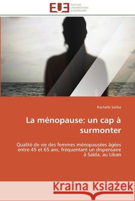 La ménopause: un cap à surmonter Saliba-R 9786131595837 Editions Universitaires Europeennes
