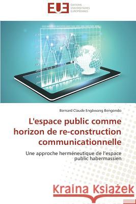 L'Espace Public Comme Horizon de Re-Construction Communicationnelle Collectif 9786131596094