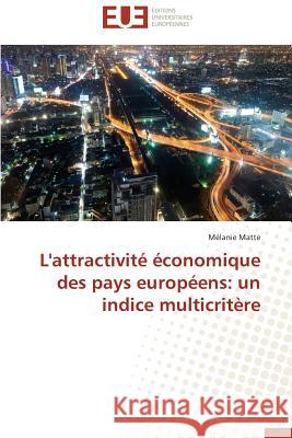 L'Attractivité Économique Des Pays Européens: Un Indice Multicritère Matte-M 9786131596339