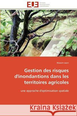 Gestion Des Risques d'Inondantions Dans Les Territoires Agricoles Wassim Jaziri 9786131596414 Editions Universitaires Europeennes