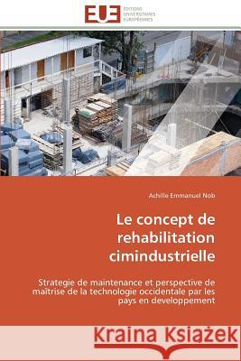 Le Concept de Rehabilitation Cimindustrielle Nob-A 9786131597480 Editions Universitaires Europeennes