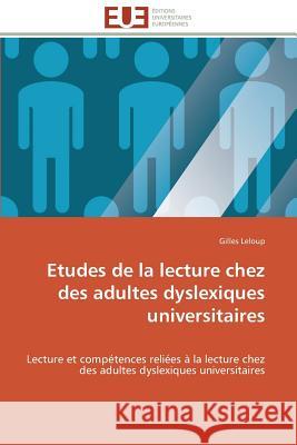 Etudes de la Lecture Chez Des Adultes Dyslexiques Universitaires LeLoup-G 9786131597640