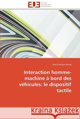 Interaction Homme-Machine À Bord Des Véhicules: Le Dispositif Tactile Kamp-J 9786131597893