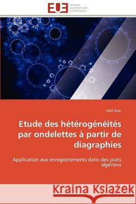 Etude Des Hétérogénéités Par Ondelettes À Partir de Diagraphies Gaci-S 9786131597909 Editions Universitaires Europeennes
