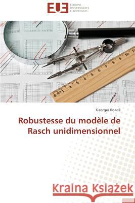 Robustesse Du Modele de Rasch Unidimensionnel = Robustesse Du Moda]le de Rasch Unidimensionnel Boade Georges 9786131598043 Editions Universitaires Europeennes