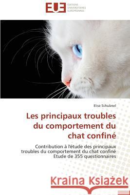 Les Principaux Troubles Du Comportement Du Chat Confiné Schubnel-E 9786131598357 Editions Universitaires Europeennes