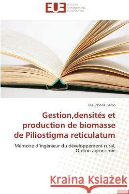 Gestion,densités et production de biomasse de Piliostigma reticulatum : Mémoire d ingénieur du développement rural, Option agronomie Zerbo, Dieudonné 9786131598616