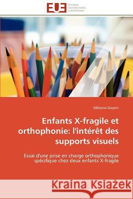 Enfants X-Fragile Et Orthophonie: L'Intérèt Des Supports Visuels Gwynn-M 9786131599316
