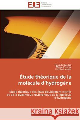 Étude Théorique de la Molécule D Hydrogène Collectif 9786131599408 Editions Universitaires Europeennes