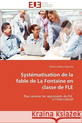 Systématisation de la Fable de la Fontaine En Classe de Fle Espinosa-Y 9786131599422