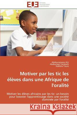 Motiver Par Les Tic Les Élèves Dans Une Afrique de l'Oralité Collectif 9786131599514 Editions Universitaires Europeennes