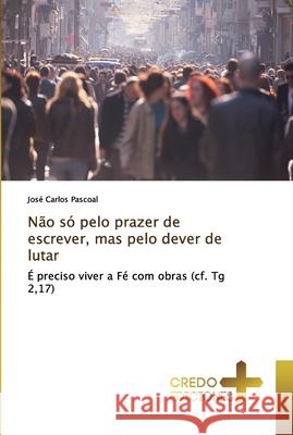 Não só pelo prazer de escrever, mas pelo dever de lutar Pascoal, José Carlos 9786131767975