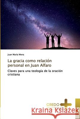 La gracia como relación personal en Juan Alfaro Mena, Juan María 9786131851797 CREDO EDICIONES