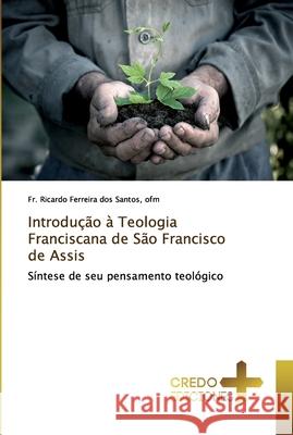 Introdução à Teologia Franciscana de São Francisco de Assis Dos Santos, Ofm Ricardo Ferreira 9786132022127