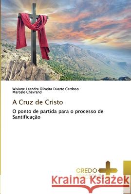 A Cruz de Cristo Cardoso, Wiviane Leandra Oliveira Duarte 9786132562388 CREDO EDICIONES