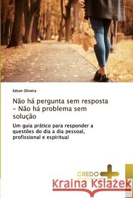 Não há pergunta sem resposta - Não há problema sem solução Oliveira, Edson 9786132713254 CREDO EDICIONES