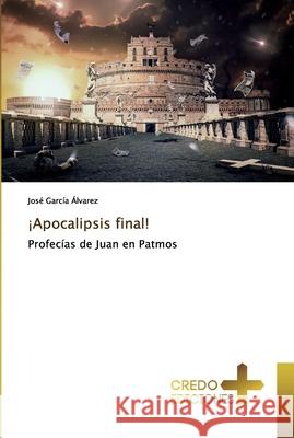 ¡Apocalipsis final! García Álvarez, José 9786132860347 Credo Ediciones