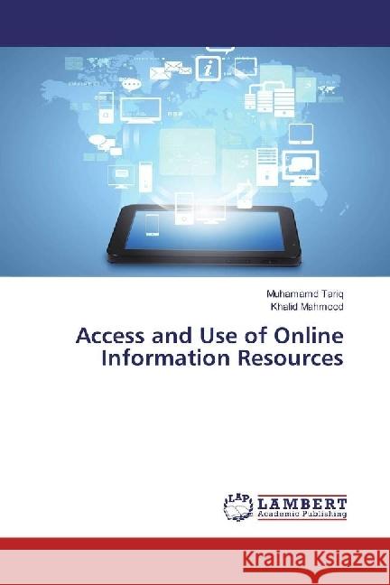 Access and Use of Online Information Resources Tariq, Muhamamd; Mahmood, Khalid 9786133990012