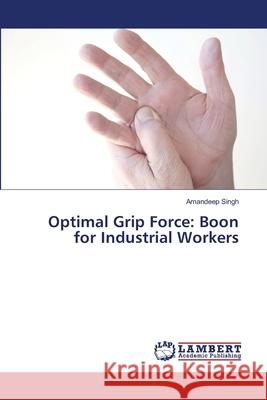 Optimal Grip Force: Boon for Industrial Workers Singh, Amandeep 9786133990135