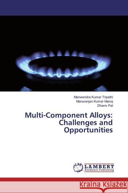 Multi-Component Alloys: Challenges and Opportunities Tripathi, Manwendra Kumar; Manoj, Manoranjan Kumar; Pal, Dharm 9786133990166