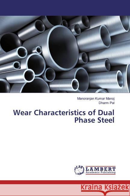 Wear Characteristics of Dual Phase Steel Manoj, Manoranjan Kumar; Pal, Dharm 9786133990524 LAP Lambert Academic Publishing