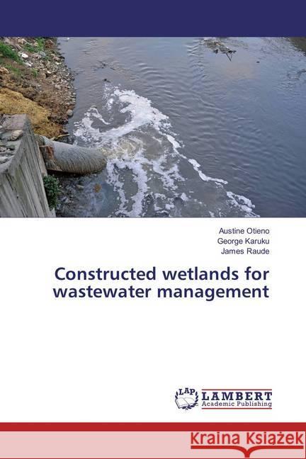 Constructed wetlands for wastewater management Otieno, Austine; Karuku, George; Raude, James 9786133992603 LAP Lambert Academic Publishing