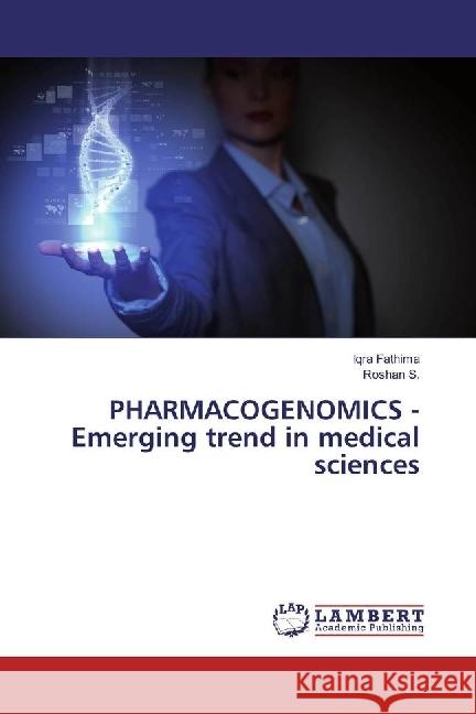 PHARMACOGENOMICS - Emerging trend in medical sciences Fathima, Iqra; S., Roshan 9786133993013 LAP Lambert Academic Publishing