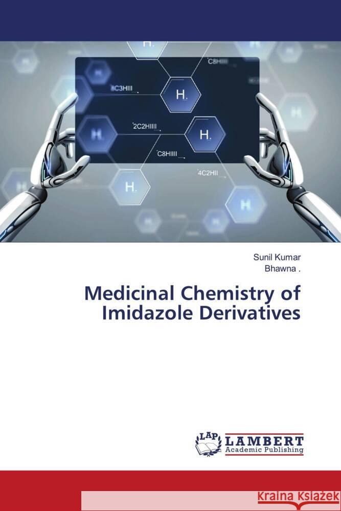 Medicinal Chemistry of Imidazole Derivatives Kumar, Sunil, ., Bhawna 9786133993846 LAP Lambert Academic Publishing