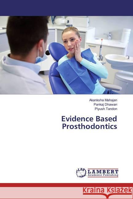 Evidence Based Prosthodontics Mahajan, Akanksha; Dhawan, Pankaj; Tandon, Piyush 9786133994928