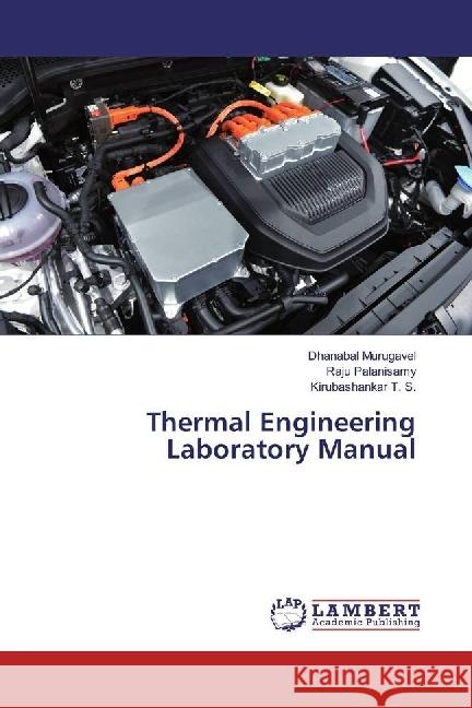 Thermal Engineering Laboratory Manual Murugavel, Dhanabal; Palanisamy, Raju; T. S., Kirubashankar 9786133996830