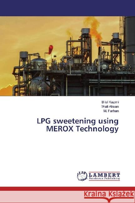 LPG sweetening using MEROX Technology Kazmi, Bilal; Ahsan, Wali; Farhan, M. 9786133997134