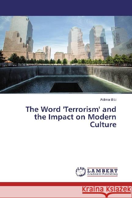 The Word 'Terrorism' and the Impact on Modern Culture Bibi, Aklima 9786133999749