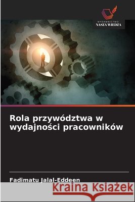 Rola przywództwa w wydajnosci pracowników Jalal-Eddeen, Fadimatu 9786134281584