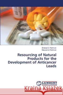 Resourcing of Natural Products for the Development of Anticancer Leads Shakeel U. Rehman Masood Ur Rahman 9786134900317