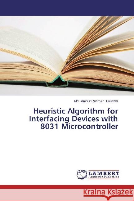 Heuristic Algorithm for Interfacing Devices with 8031 Microcontroller Tarafder, Md. Mainur Rahman 9786134901246 LAP Lambert Academic Publishing