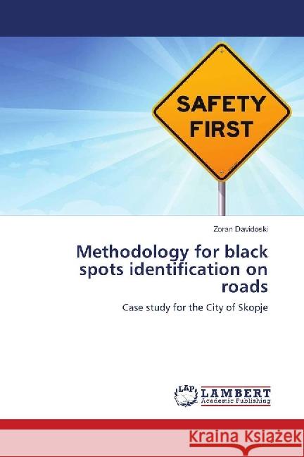 Methodology for black spots identification on roads : Case study for the City of Skopje Davidoski, Zoran 9786134906265