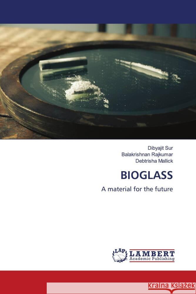 BIOGLASS Sur, Dibyajit, Rajkumar, Balakrishnan, Mallick, Debtrisha 9786134906753 LAP Lambert Academic Publishing