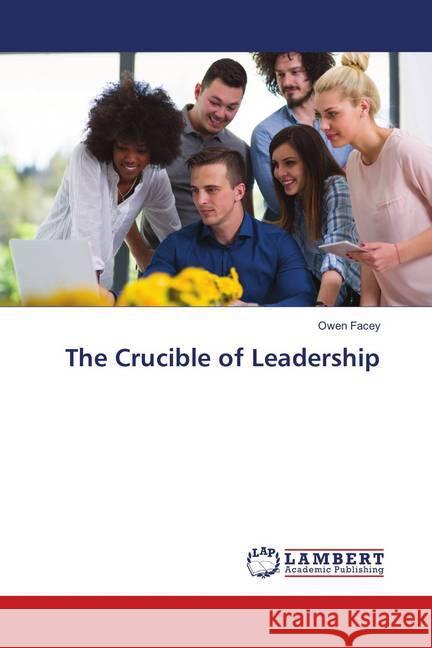 The Crucible of Leadership Facey, Owen 9786134907200