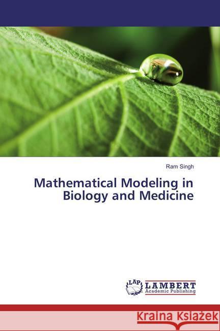 Mathematical Modeling in Biology and Medicine Singh, Ram 9786134907743 LAP Lambert Academic Publishing