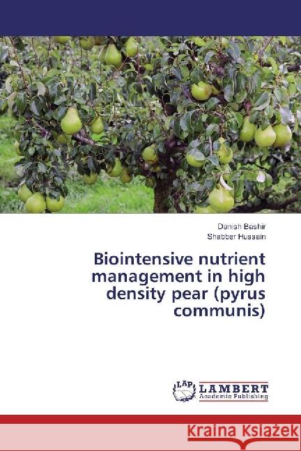 Biointensive nutrient management in high density pear (pyrus communis) Bashir, Danish; Hussain, Shabber 9786134910972