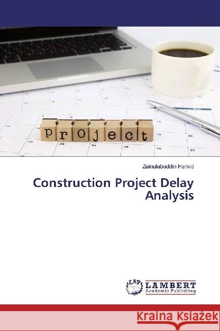 Construction Project Delay Analysis Hamid, Zainulabuddin 9786134912785 LAP Lambert Academic Publishing