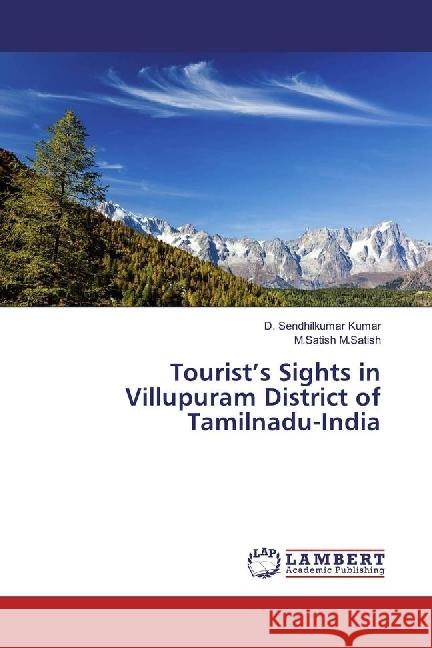 Tourist's Sights in Villupuram District of Tamilnadu-India Kumar, D. Sendhilkumar; M.Satish, M.Satish 9786134914949 LAP Lambert Academic Publishing